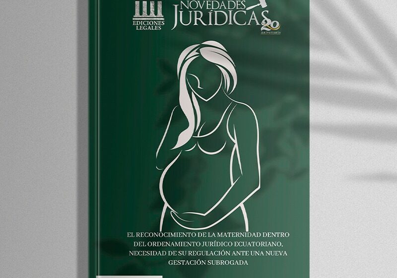  Edición #206 Agosto 2023 – El reconocimiento de la maternidad dentro del ordenamiento jurídico  ecuatoriano, necesidad de  su regulación ante una nueva gestación subrogada