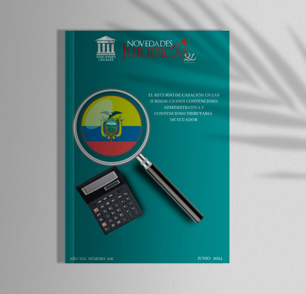 Edición #216 Junio 2024 - El recurso de casación en las jurisdicciones contencioso administrativa y contencioso tributaria de Ecuador